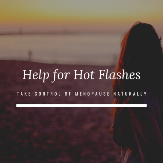 Help for Hot Flashes - Take Control of Menopause Naturally